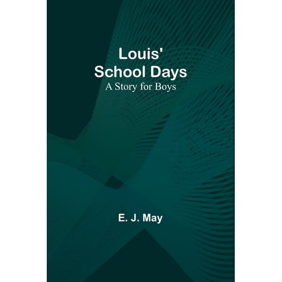 Louis' School Days: A Story for Boys, (Paperback)
