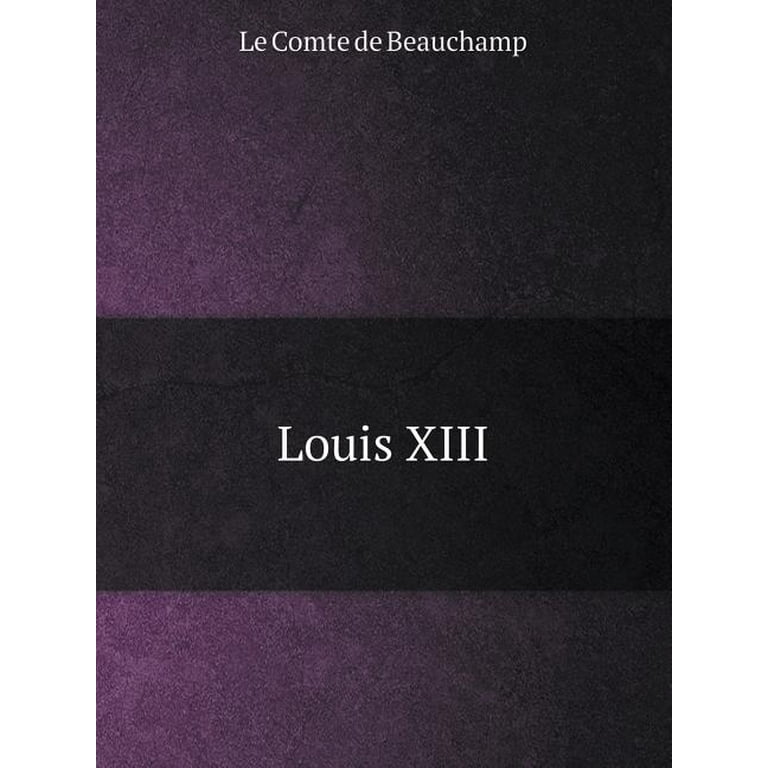Louis XIII by Le Comte de Beauchamp