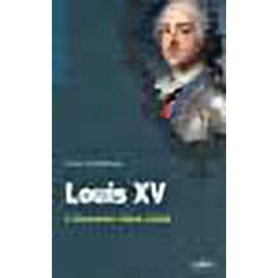 Louis XV ; l'inconnu bien-aimé