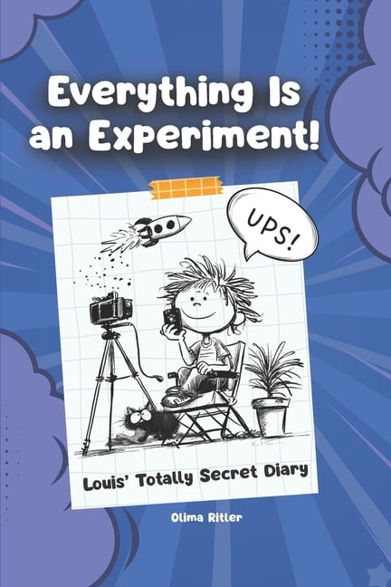 Louis' Totally Secret Diary Everything Is an Experiment!: Louis' Totally Secret Diary: A Funny Comic-Style Kids Book About School, Crazy Experiments, Book 1, (Paperback)