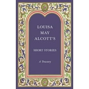 Louisa May Alcotts Short Stories;A Treasury, Paperback