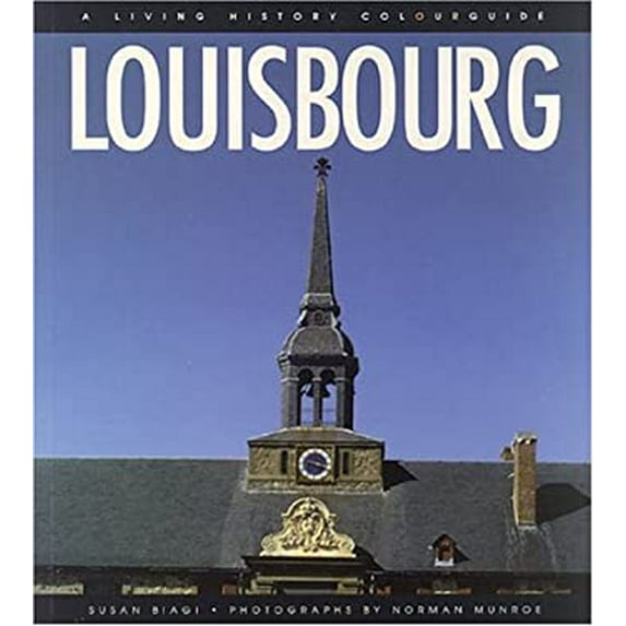 Pre-Owned Louisbourg: A Living History Colourguide (Paperback) 0887803628 9780887803628