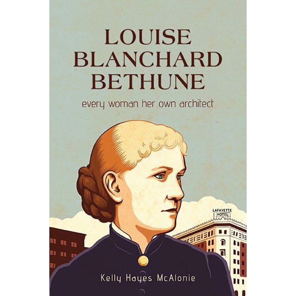 Louise Blanchard Bethune: Every Woman Her Own Architect, (Paperback)