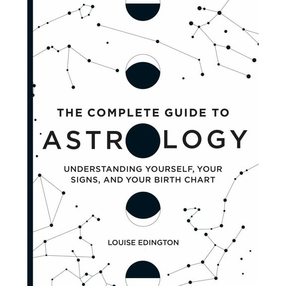 The Complete Guide to Astrology: Understanding Yourself, Your Signs, and Your Birth Chart (Paperback)