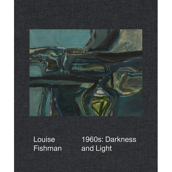 Louise Fishman: 1960s: Darkness and Light, (Hardcover)