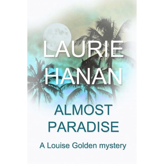 Louise Golden Mysteries: Almost Paradise: A Louise Golden Mystery (Paperback)