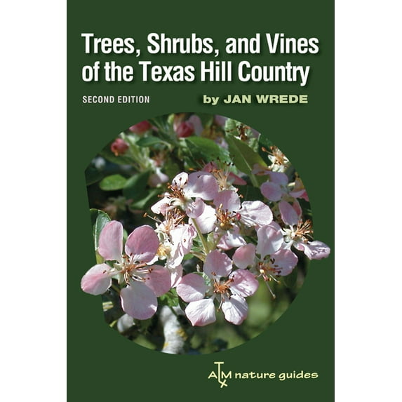 Louise Lindsey Merrick Natural Environment Series: Trees, Shrubs, and Vines of the Texas Hill Country : A Field Guide, Second Edition (Series #39) (Paperback)