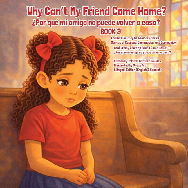 Louise's Journey to Advocacy Why Can't My Friend Come Home? Â¿Por quÃ© mi amigo no puede volver a casa?, Book 7, (Paperback)