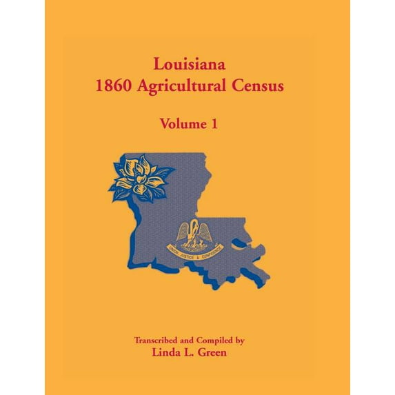 Louisiana 1860 Agricultural Census, Volume 1 (Paperback) by Linda L Green