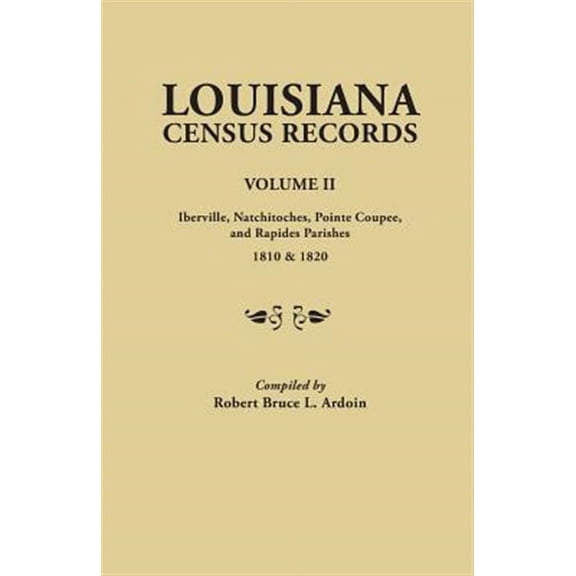 Louisiana Census Records.Volume II: Iberville, Natchitoches, Pointe Coupee, and Rapides Parishes, 1810 & 1820