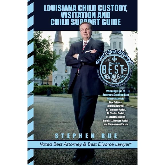 Louisiana Child Custody, Visitation and Child Support Guide: Winning Tips of Divorce Attorney (Paperback) by Stephen Rue