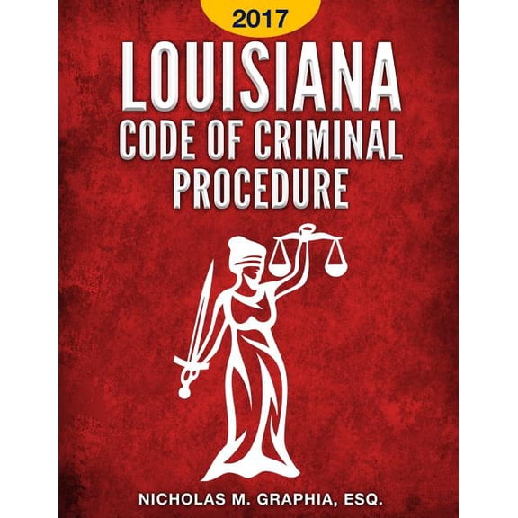 Louisiana Code of Criminal Procedure 2017 Codes of Louisiana Paperback 154081954X 9781540819543 Nicholas M Graphia