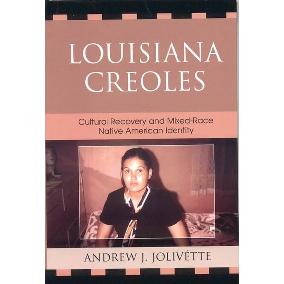 Louisiana Creoles: Cultural Recovery and Mixed-Race Native American Identity, (Paperback)