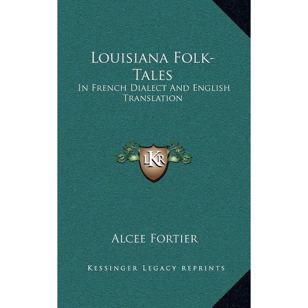 Louisiana Folk-Tales: In French Dialect And English Translation