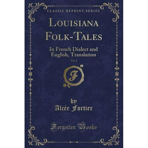 Louisiana Folk-Tales, Vol. 2 : In French Dialect and English, Translation (Classic Reprint)