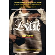 Louisiana Music : A Journey From R&B To Zydeco, Jazz To Country, Blues To Gospel, Cajun Music To Swamp Pop To Carnival Music And Beyond (Paperback)