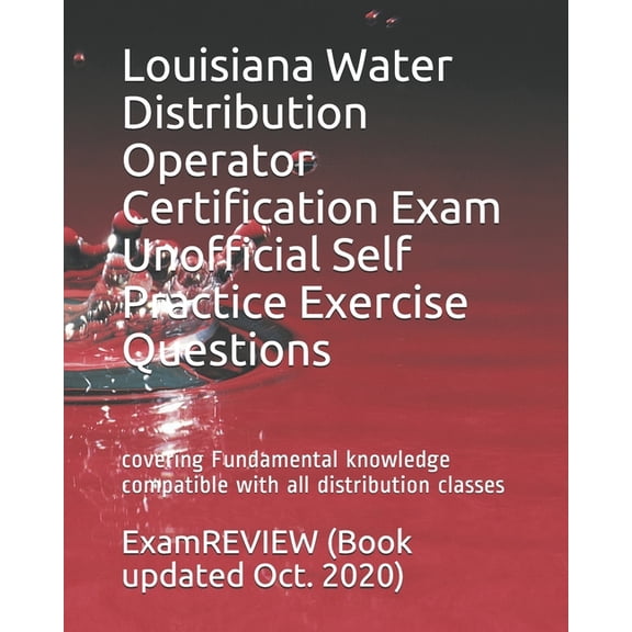 Louisiana Water Distribution Operator Certification Exam Unofficial Self Practice Exercise Questions: covering Fundamental knowledge compatible with all distribution classes (Paperback)