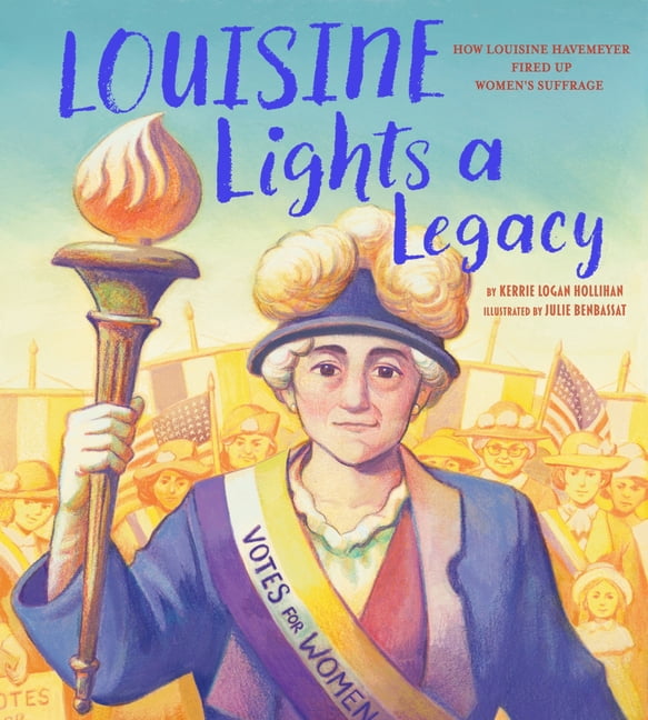 Louisine Lights a Legacy: How Louisine Havemeyer Fired Up Women's Suffrage (a Picture Book Biography), (Hardcover)