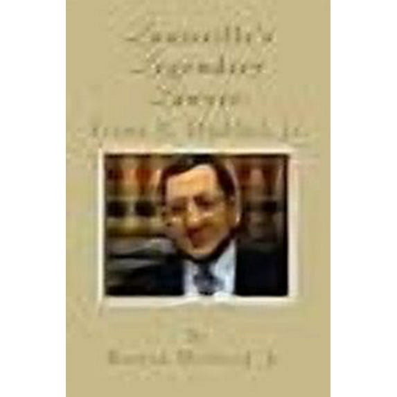 Louisville's Legendary Lawyer: Frank E. Haddad, Jr. (Paperback) by Burton Milward