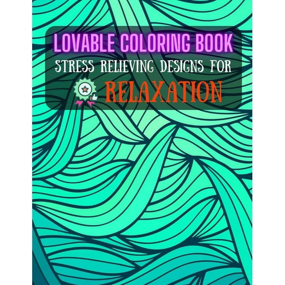 Lovable Coloring Book: STRESS RELIEVING DESIGNS FOR RELAXATION: Abstract Adults Coloring Book (Mindfulness Activity and