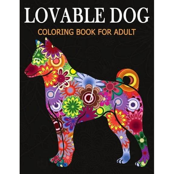 Lovable Dog Coloring Book for Adult: An Adult Coloring Book Featuring Beautiful Dog various breeds and styles for Stress Relief, Mediation, Creativity and Relaxation., (Paperback)