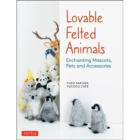 Pre-Owned Lovable Felted Animals: Enchanting Mascots, Pets and Accessories (Paperback) 4805315598 9784805315590