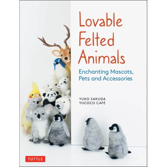 Pre-Owned Lovable Felted Animals: Enchanting Mascots, Pets and Accessories (Paperback) 4805315598 9784805315590
