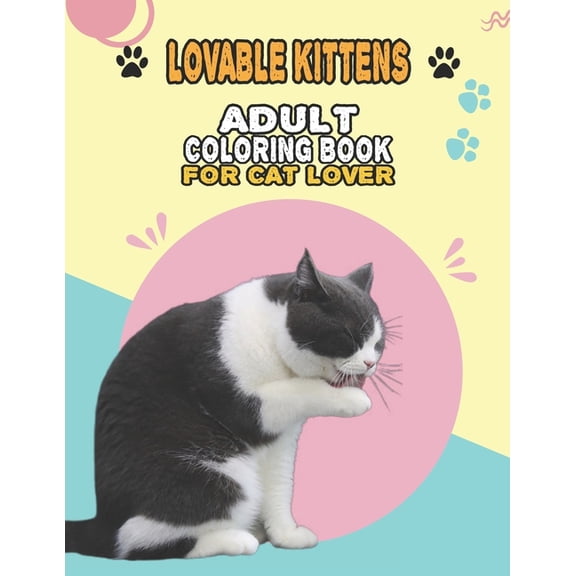 Lovable Kittens Adult Coloring Book For Cat Lover: A Fun Easy, Relaxing, Stress Relieving Beautiful Cats Large Print Adu, (Paperback)