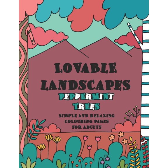 Lovable Landscapes Coloring Books: Lovable Landscapes: Peppermint Trees - Simple and Relaxing Colouring Pages for Adults: Easy to Colour Wide Open Countryside Forest Colouring Book (Paperback)
