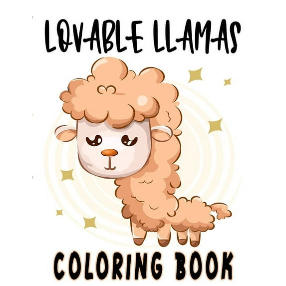 Lovable Llamas Coloring Book: Childrens Coloring Journal Of Amazing Llamas, Illustrations And Designs To Color For Kids (Paperback)