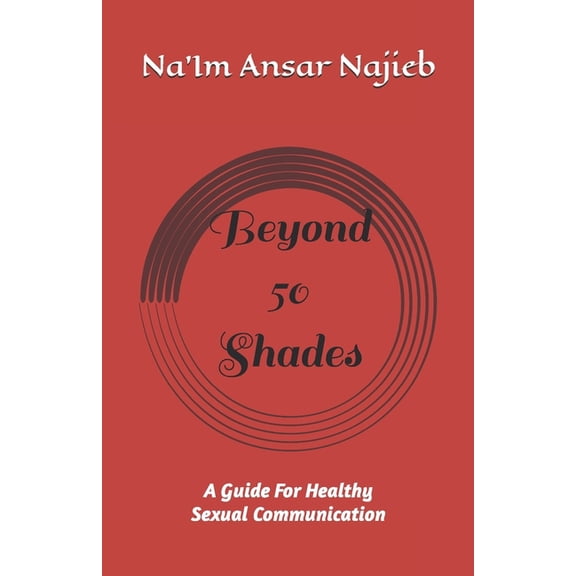 Love 101 Guides Beyond 50 Shades...: A Guide For Healthy Sexual Communication, Book 1, (Paperback)