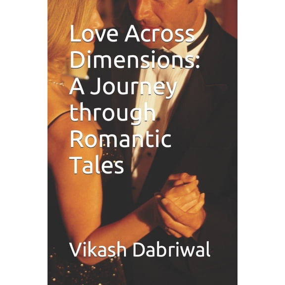 Love Across Dimensions: A Journey through Romantic Tales, (Paperback)