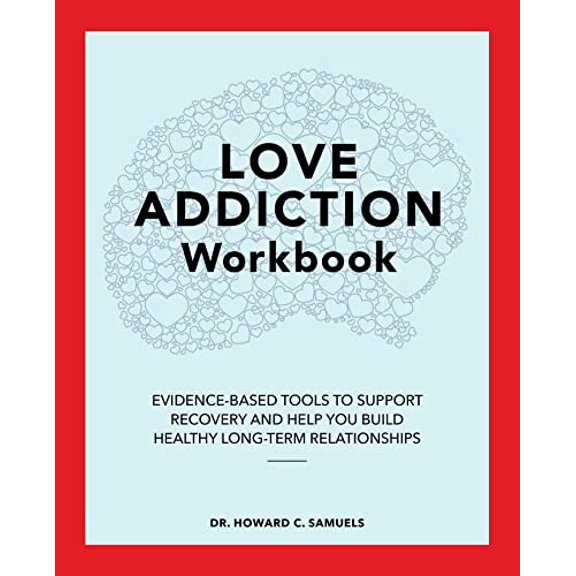 Pre-Owned Love Addiction Workbook: Evidence-Based Tools to Support Recovery and Help You Build Healthy Long-Term Relationships (Paperback) 1648768555 9781648768552