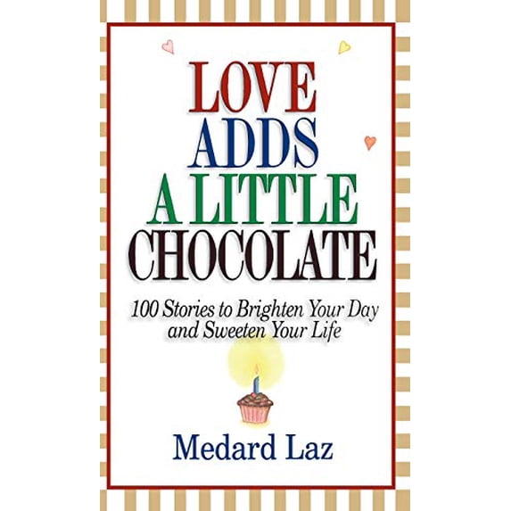 Pre-Owned Love Adds a Little Chocolate: 100 Stories to Brighten Your Day and Sweeten Your Life (Hardcover) 0446524247 9780446524247