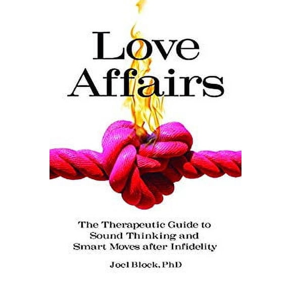 Pre-Owned Love Affairs: The Therapeutic Guide to Sound Thinking and Smart Moves after Infidelity (Sex, Love, and Psychology), 9781440861543, 1440861544, Hardcover,