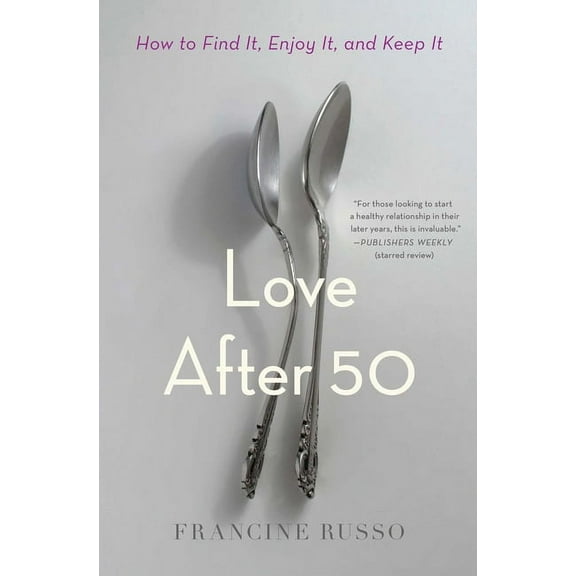 Love After 50 : How to Find It, Enjoy It, and Keep It (Paperback)