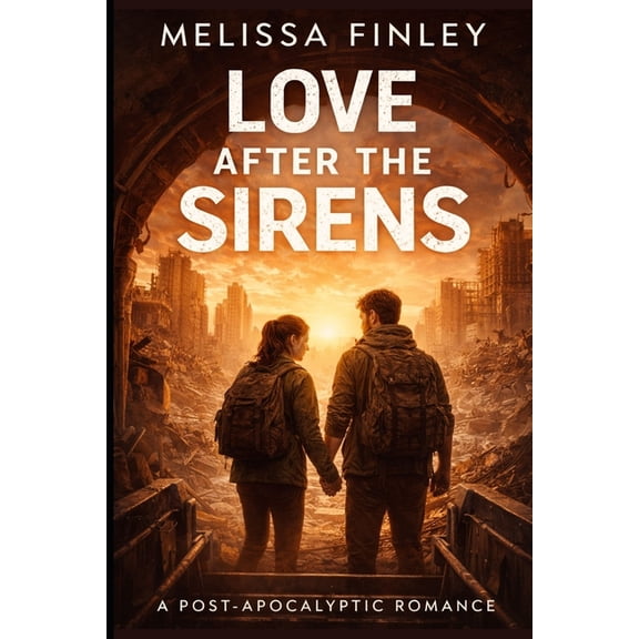 Love After the Sirens: A Post-Apocalyptic Romance Novel, (Paperback)
