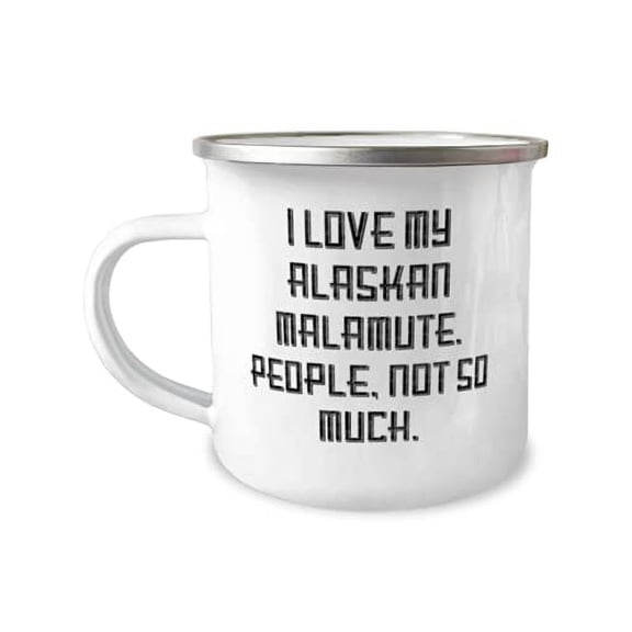 Love Alaskan Malamute Dog 12oz Camper Mug, I Love My Alaskan Malamute. People, Not So Much, Epic for Pet Lovers, Birthday