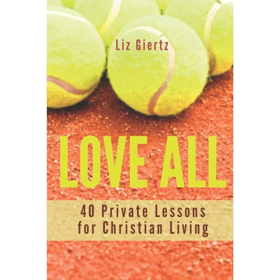Love All: 40 Private Lessons for Christian Living (Paperback)