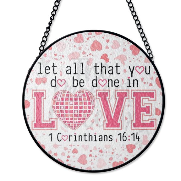 Love All That You Do Stained Glass Suncatcher UV Printed Glass Inspirational Quote Gift Round