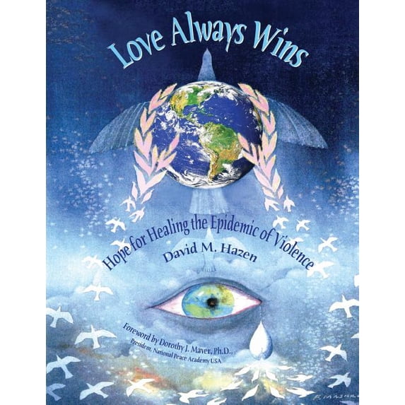 Love Always Wins: Hope for Healing the Epidemic of Violence, (Paperback)
