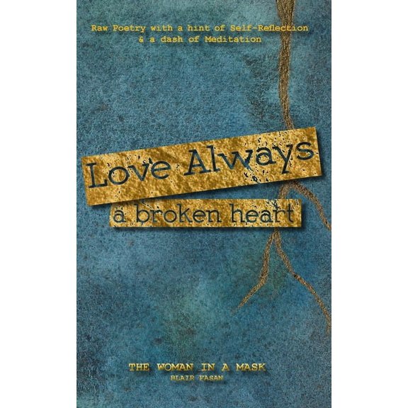 Love Always, a Broken Heart: Raw Poetry with a hint of Self-Reflection and a dash of Meditation, (Paperback)
