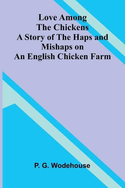 Love Among the Chickens; A Story of the Haps and Mishaps on an English Chicken Farm, (Paperback)