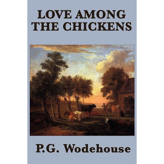 Love Among the Chickens: A Classic Comic Novel of Romance, Poultry, and Magnificent Misadventure, (Paperback)