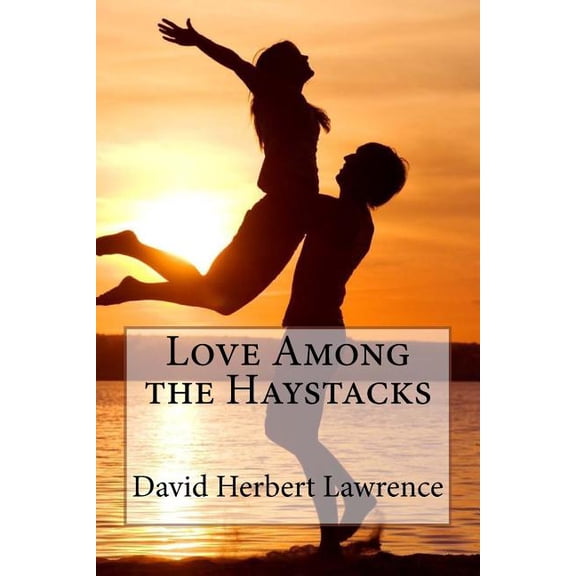 Love Among the Haystacks David Herbert Lawrence (Paperback)