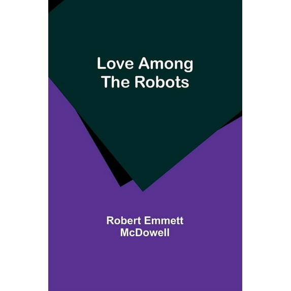 Love Among the Robots, (Paperback)