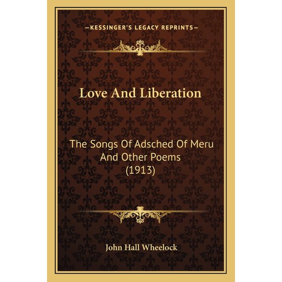 Love And Liberation : The Songs Of Adsched Of Meru And Other Poems (1913) (Paperback)