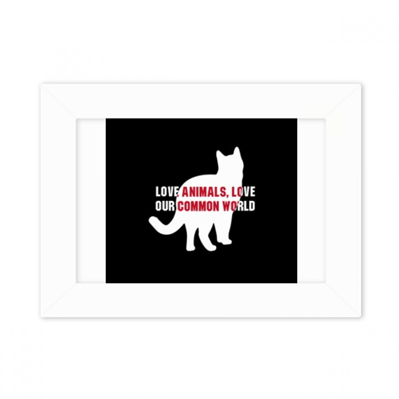 Love Animals Love Our Common World Photo Mount Frame Picture Art Painting Desktop 5x7 inch