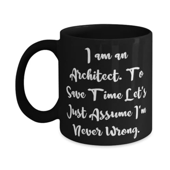 Love Architect Gifts, I am an Architect. To Save Time Let's Just Assume, Architect 11oz Mug From Friends, Cup For Coworkers