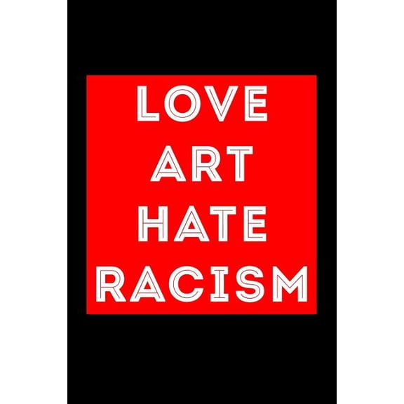 Love art hate racism Paperback 1726617513 9781726617512 Scott Maxwell